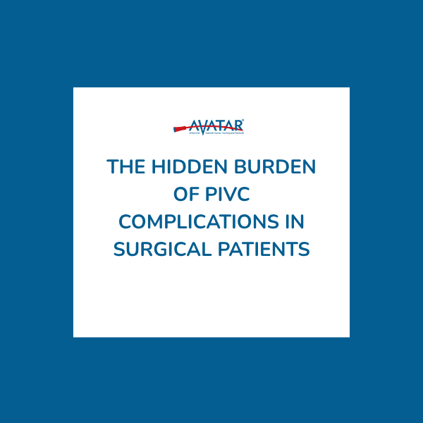 The Hidden Burden of PIVC Complications in Surgical Patients The Hidden Burden of PIVC Complications in Surgical Patients